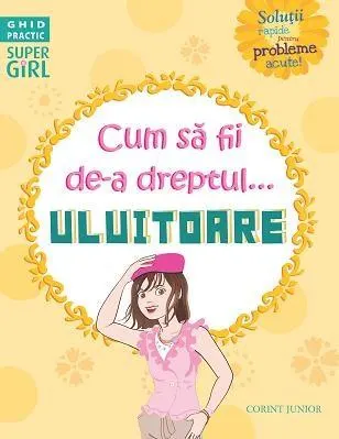 Cum sa fii de-a dreptul...uluitoare