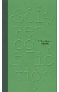 Science/Fiction: A Non-History of Plants