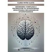 Abordarea complexa a pacientilor cu schizofrenie. Descifrarea mecanismelor etiopatogenice