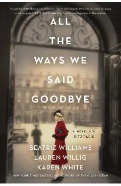 All the Ways We Said Goodbye: A Novel of the Ritz Paris