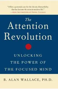 The Attention Revolution: Unlocking the Power of the Focused Mind