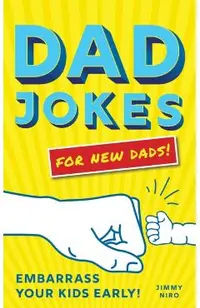 Dad Jokes for New Dads: Embarrass Your Kids Early!