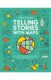 Telling Stories with Maps: Transforming Data Into Engaging Visual Stories