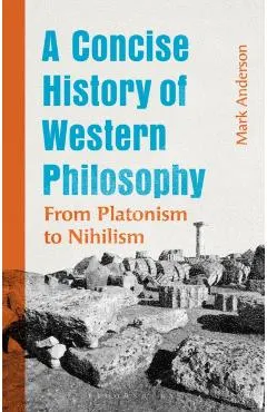 A Concise History of Western Philosophy: From Platonism to Nihilism