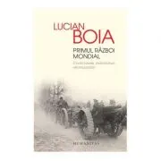 Primul Razboi Mondial. Controverse, paradoxuri, reinterpretari