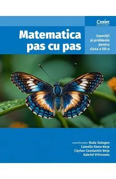 Matematica pas cu pas. Exercitii si probleme Ed.2 - Clasa 7 - Radu Gologan, Camelia Elena Neta, Ciprian Constantin Neta, Gabriel Vrinceanu