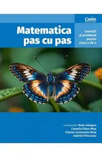 Matematica pas cu pas. Exercitii si probleme Ed.2 - Clasa 7 - Radu Gologan, Camelia Elena Neta, Ciprian Constantin Neta, Gabriel Vrinceanu