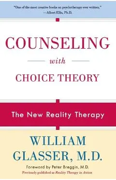 Counseling with Choice Theory: The New Reality Therapy