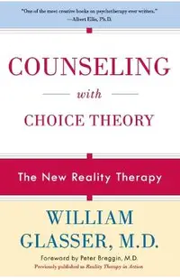 Counseling with Choice Theory: The New Reality Therapy