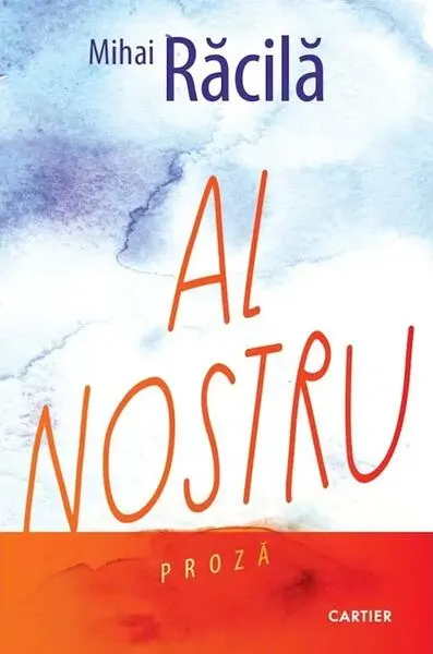 Al nostru - Paperback brosat - Mihai Răcilă