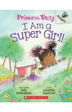 I Am a Super Girl!: An Acorn Book (Princess Truly #1), Volume 1