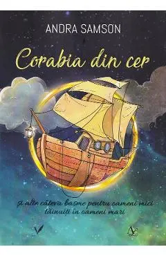 Corabia din cer si alte cateva basme pentru oameni mici tainuiti in oameni mari