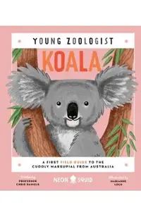 Koala (Young Zoologist): A First Field Guide to the Cuddly Marsupial from Australia