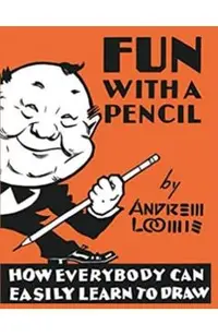 Fun With A Pencil: How Everybody Can Easily Learn to Draw
