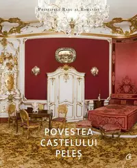 Povestea Castelului Peleș - Hardcover - A.S.R. Principele Radu