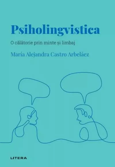 Descopera psihologia. Psiholingvistica. O calatorie prin minte si limbaj