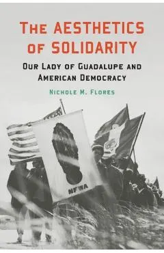 The Aesthetics of Solidarity: Our Lady of Guadalupe and American Democracy