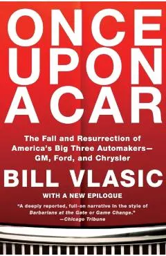 Once Upon a Car: The Fall and Resurrection of America's Big Three Automakers--Gm, Ford, and Chrysler
