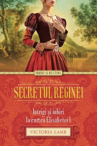 Secretul reginei. Intrigi si iubiri la curtea Elisabetei I