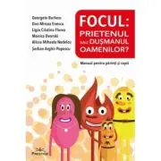 Focul. Prietenul sau dusmanul oamenilor? Manual pentru parinti si copii