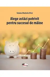 Alege astazi potrivit pentru succesul de maine