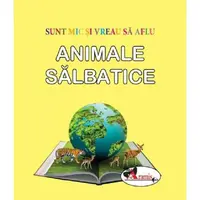 Animale sălbatice. Sunt mic și vreau să aflu