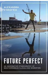 Future Perfect: An Imaginative Ethnography of Mediterranean Illegalised Migration