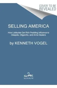 Devils' Advocates: How Washington Lobbyists Get Rich Enabling Dictators, Oligarchs, and Arms Dealers (While Thwarting Democracy)