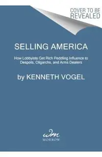 Devils' Advocates: How Washington Lobbyists Get Rich Enabling Dictators, Oligarchs, and Arms Dealers (While Thwarting Democracy)