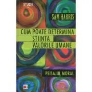 Cum poate determina stiinta valorile umane. Peisajul moral