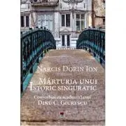 Marturia unui istoric singuratic. Convorbiri cu academicianul Dinu C. Giurescu