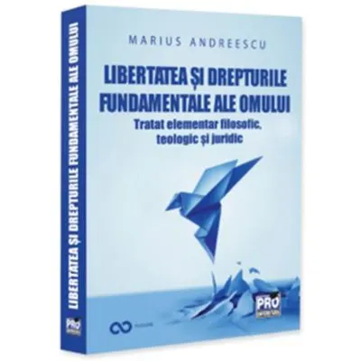 Libertatea si drepturile constitutionale ale omului. Tratat elementar interdisciplinar