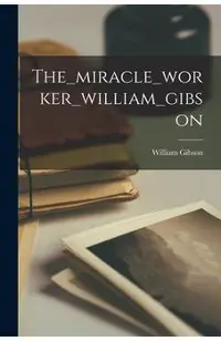 The_miracle_worker_william_gibson