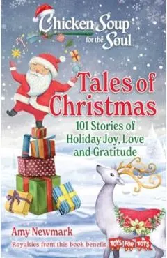 Chicken Soup for the Soul: Tales of Christmas: 101 Stories of Holiday Joy, Love and Gratitude