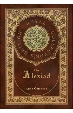 The Alexiad (Royal Collector's Edition) (Annotated) (Case Laminate Hardcover with Jacket)