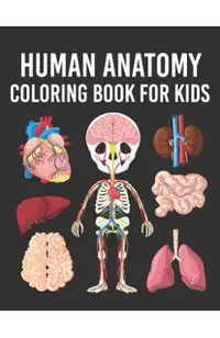 Human Anatomy Coloring Book for Kids: Human Body Parts Coloring Book for Kids Ages 4, 5, 6, 7 & 8 Years old. Perfect Gift For Boys & Girls To Improve