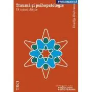 Trauma si psihopatologie. 15 cazuri clinice