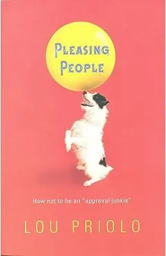 Pleasing People: How Not to Be an Approval Junkie
