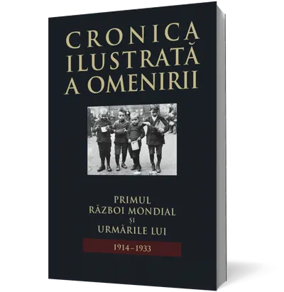Cronica ilustrată a omenirii. Primul Război Mondial și urmările lui 1914-1933 (vol.11)