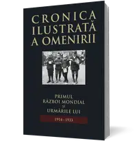 Cronica ilustrată a omenirii. Primul Război Mondial și urmările lui 1914-1933 (vol.11)