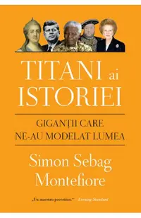 Titani ai istoriei. Gigantii care ne-au modelat lumea