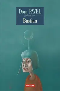 Bastian - Paperback brosat - Dora Pavel