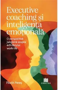 Executive coaching si inteligenta emotionala. O perspectiva jungiana asupra echilibrului work-life