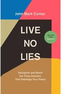 Live No Lies: Recognize and Resist the Three Enemies That Sabotage Your Peace