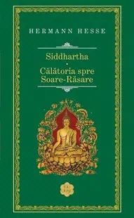 Siddhartha. Călătoria spre Soare-Răsare - Hardcover - Hermann Hesse