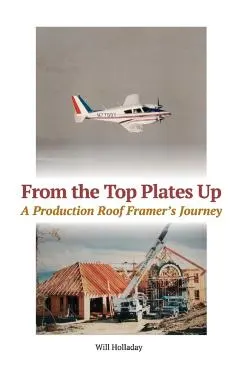 From the Top Plates Up: A production roof framer's journey