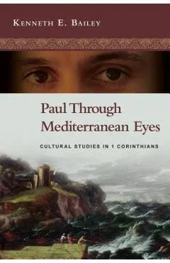 Paul Through Mediterranean Eyes: Cultural Studies in 1 Corinthians