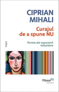 Curajul de a spune nu - Hardcover - Ciprian Mihali