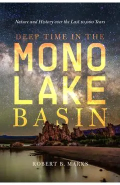 Deep Time in the Mono Lake Basin: Nature and History Over the Last 10,000 Years