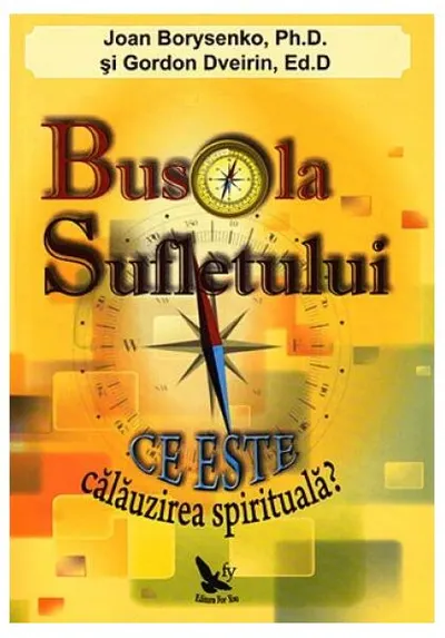 Busola sufletului. Ce este călăuzirea spirituală? - Paperback - Gordon Dveirin, Joan Borysenko